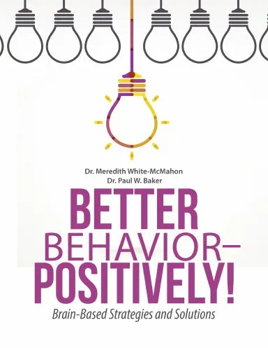 Better Behavior - Positively!: Brain-Based Strategies and Solutions